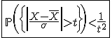 3$\fbox{\mathbb{P}\left(\left{\left|\frac{X-\bar{X}}{\sigma}\right|>t\right}\right)<\frac{1}{t^2}}